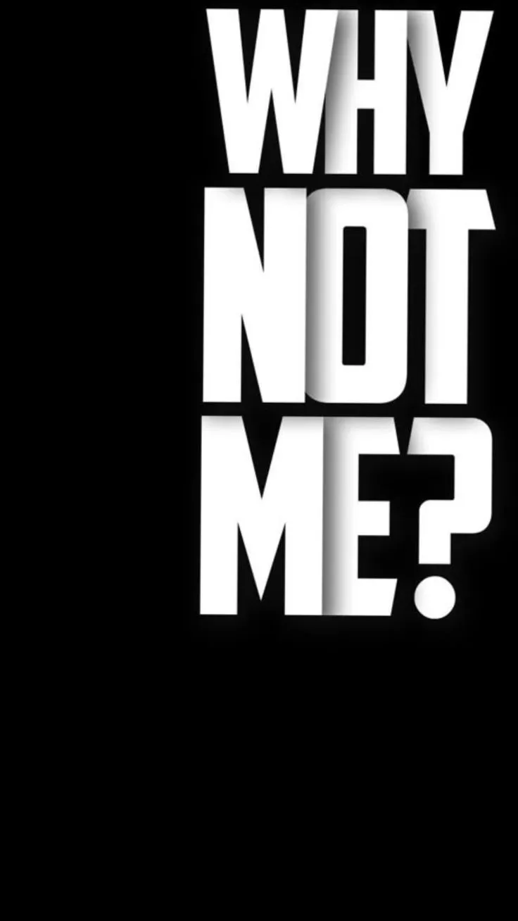 the words, why not me? written in white on a black background